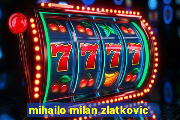 mihailo milan zlatkovic